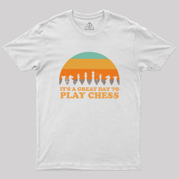 It's A Great Day To Play Chess Geek T-Shirt