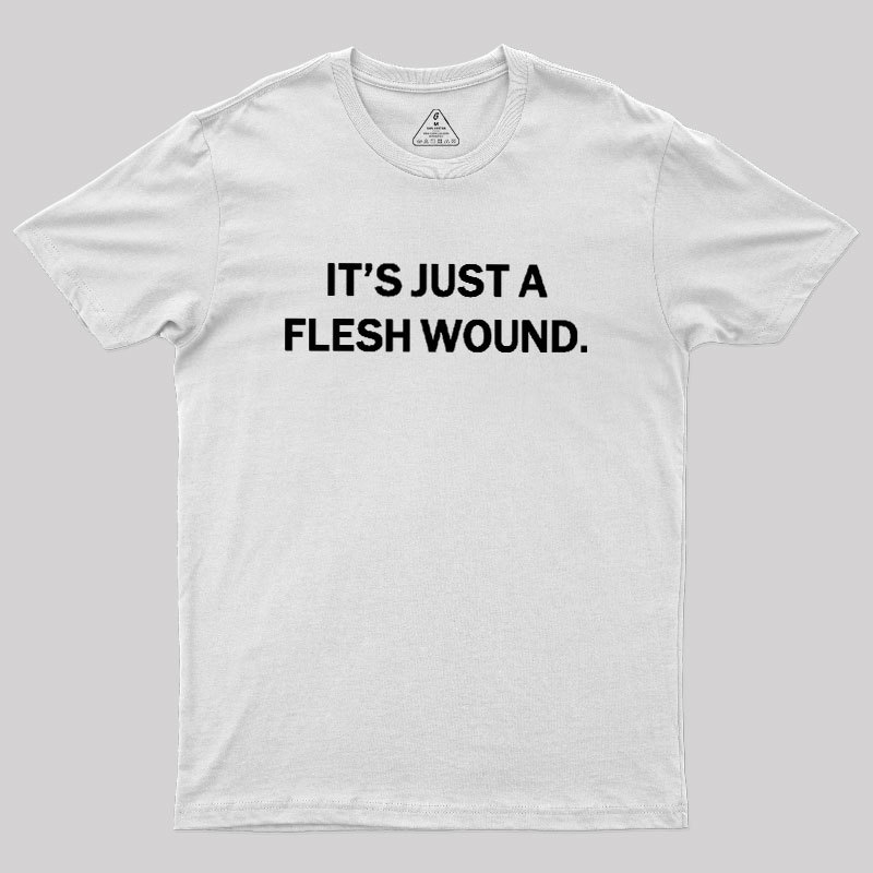 Its Just A Flesh Wound Geek T-Shirt