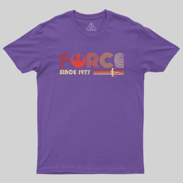 The Force Since 1977 Geek T-Shirt