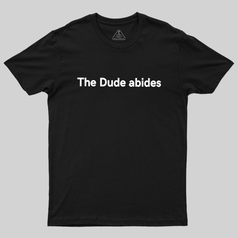 The Dude abides Geek T-Shirt