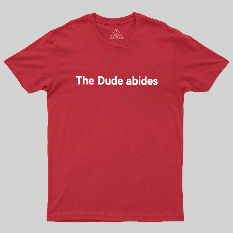 The Dude abides Geek T-Shirt