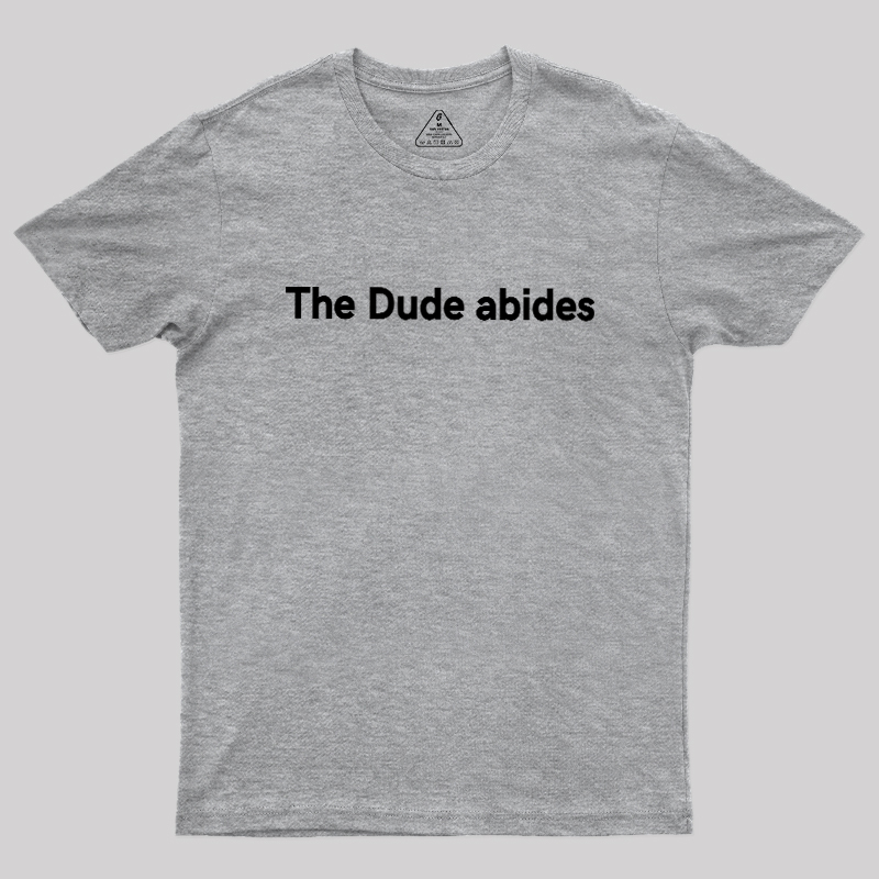 The Dude abides Geek T-Shirt