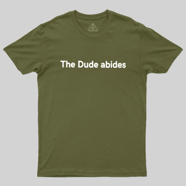 The Dude abides Geek T-Shirt