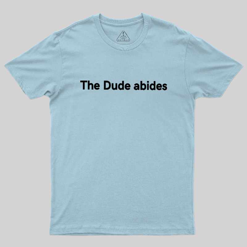 The Dude abides Geek T-Shirt