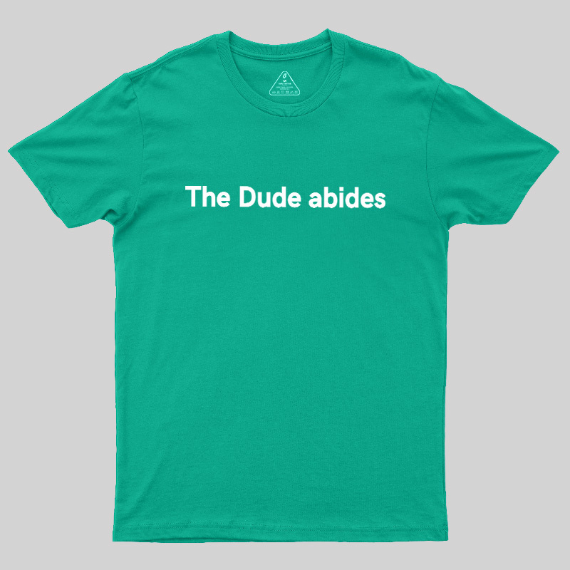 The Dude abides Geek T-Shirt