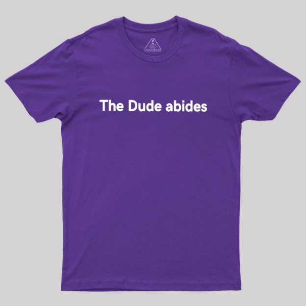 The Dude abides Geek T-Shirt