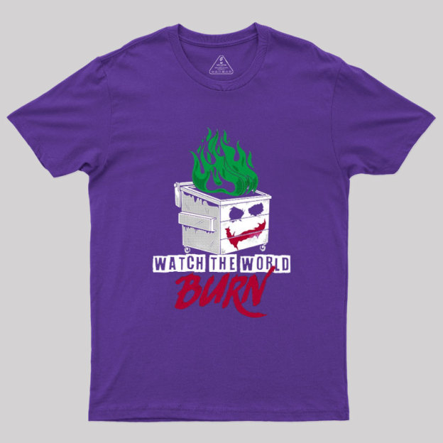 Watch The Dumpster Burn Joker Dumpster Fire Geek T-Shirt