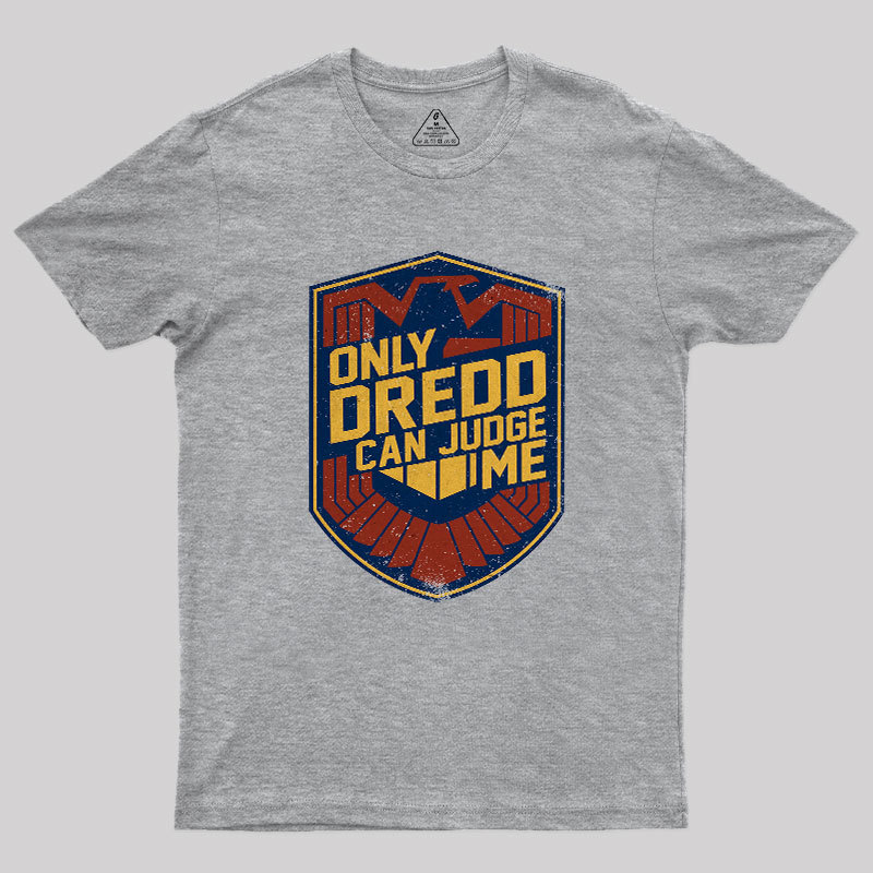 Only Dredd Can Judge Me Geek T-Shirt