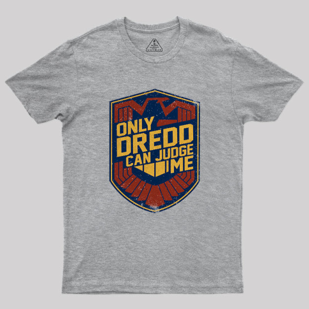 Only Dredd Can Judge Me Geek T-Shirt