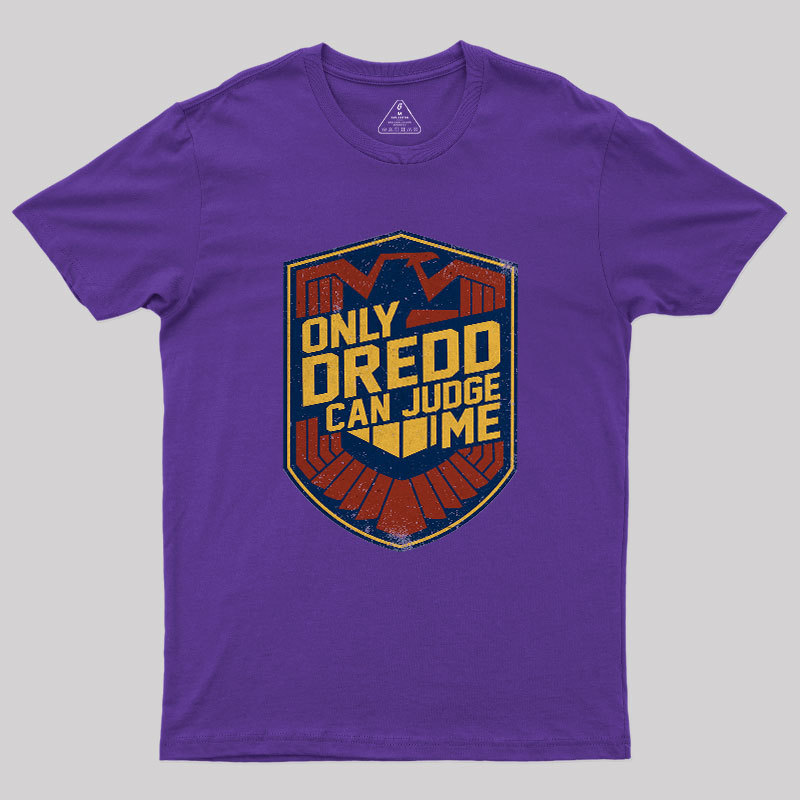 Only Dredd Can Judge Me Geek T-Shirt