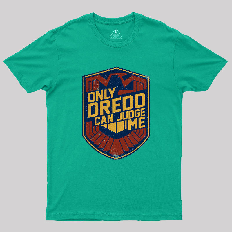 Only Dredd Can Judge Me Geek T-Shirt