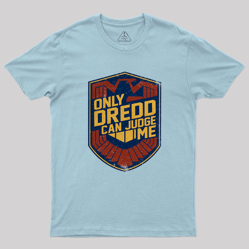 Only Dredd Can Judge Me Geek T-Shirt