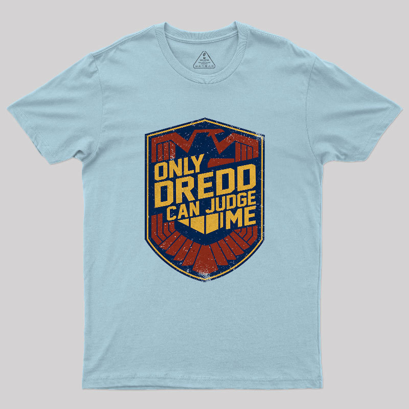 Only Dredd Can Judge Me Geek T-Shirt