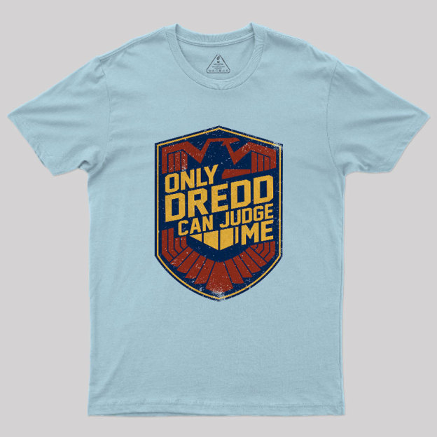 Only Dredd Can Judge Me Geek T-Shirt