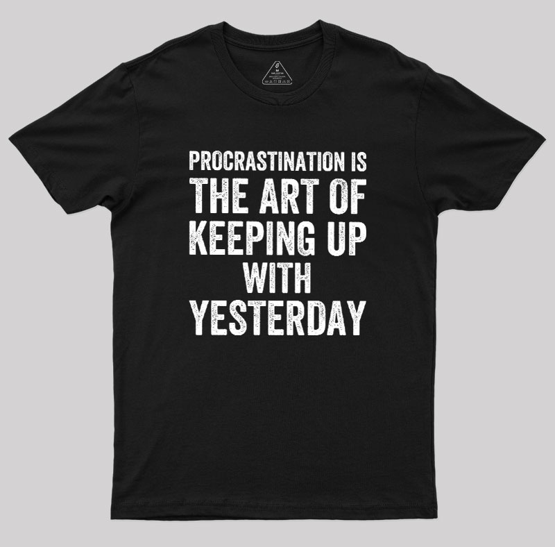 Procrastination Art Geek T-Shirt