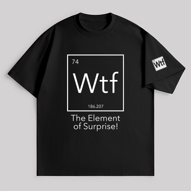 Wtf - The Element Of Surprise Unisex Oversized T-shirt