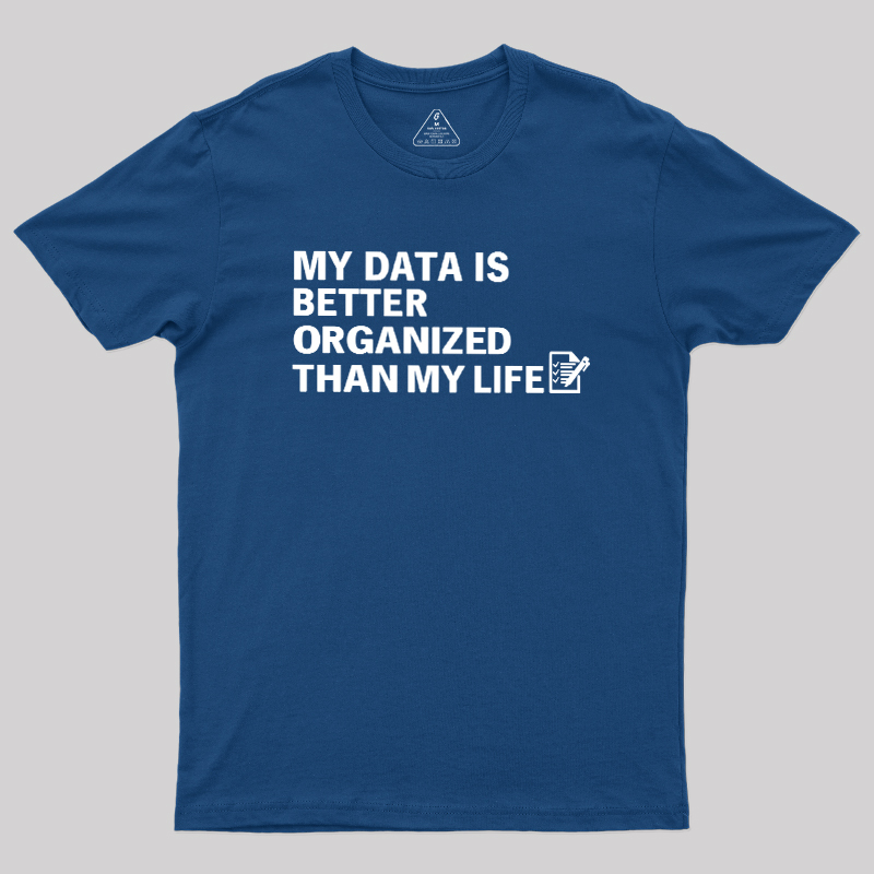 Organized Data, Messy Life Geek T-Shirt