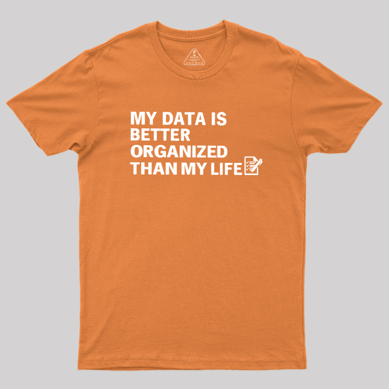 Organized Data, Messy Life Geek T-Shirt