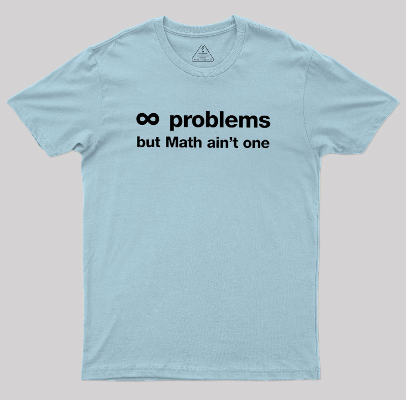 Infinity Problems But Math Aint One Geek T-Shirt