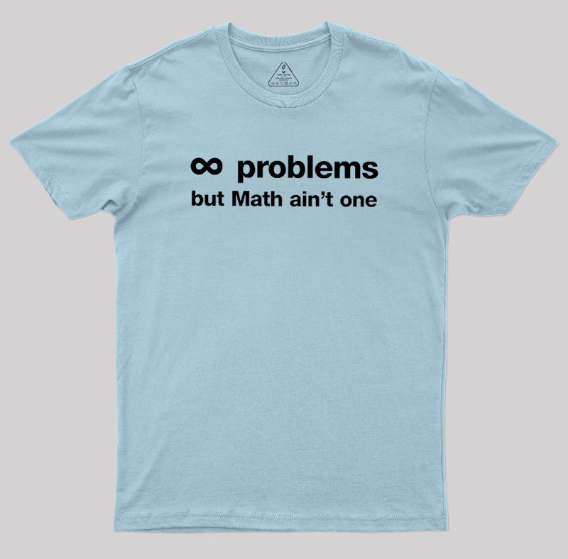 Infinity Problems But Math Aint One Geek T-Shirt