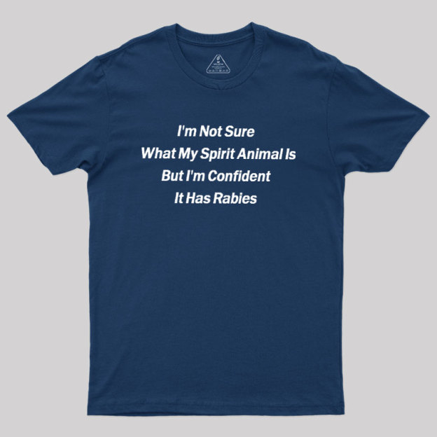 Im Not Sure What My Spirit Animal Is Geek T-Shirt