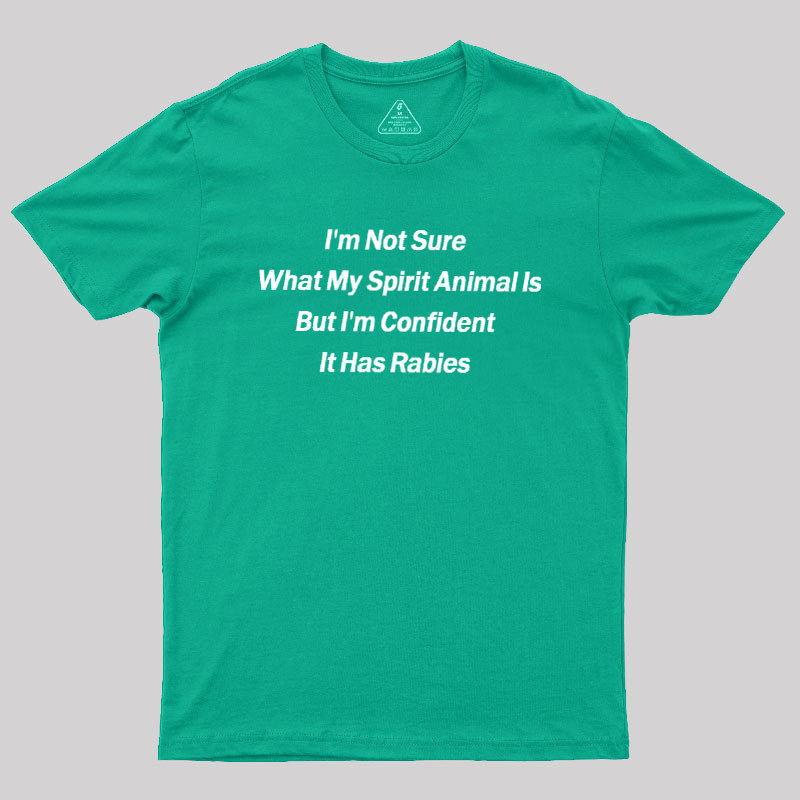 Im Not Sure What My Spirit Animal Is Geek T-Shirt