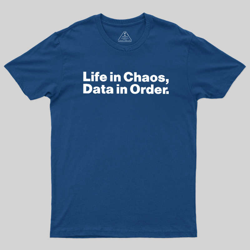 Life in Chaos, Data in Order Geek T-Shirt