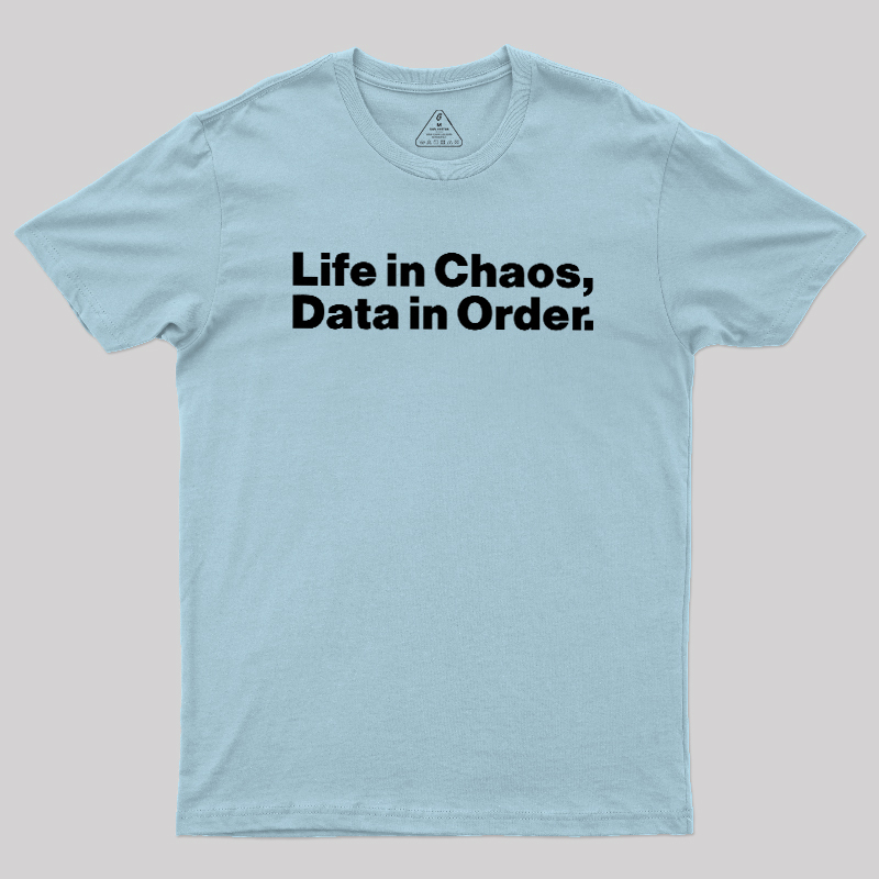 Life in Chaos, Data in Order Geek T-Shirt