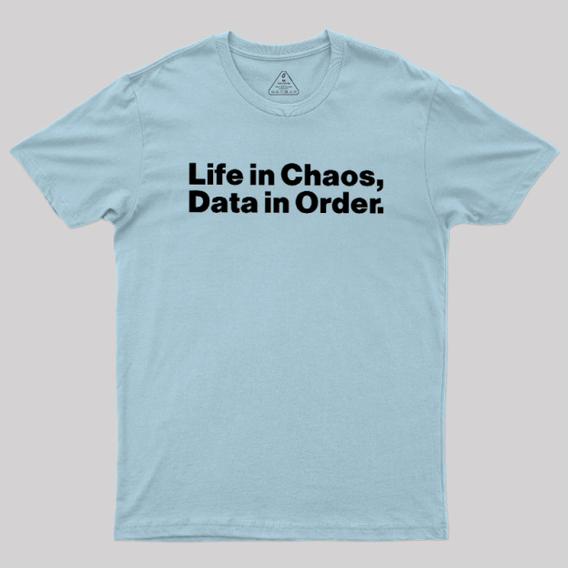 Life in Chaos, Data in Order Geek T-Shirt