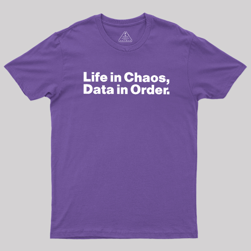 Life in Chaos, Data in Order Geek T-Shirt