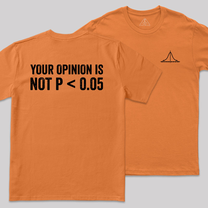 Your Opinion Is Not P<0.05 Front and Back Printing Geek T-Shirt