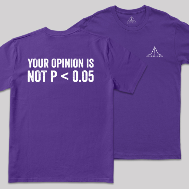 Your Opinion Is Not P<0.05 Front and Back Printing  Geek T-Shirt