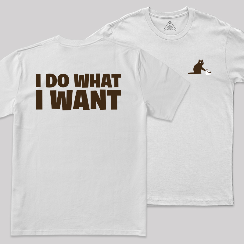 I Do What I Want Front and Back Printing Geek T-Shirt
