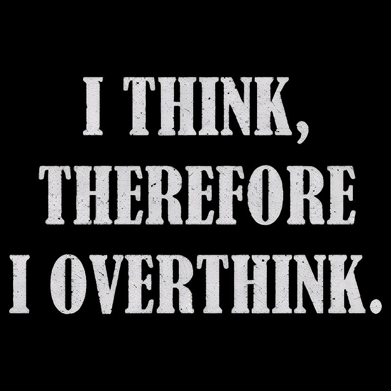 I Think Therefore I Overthink Geek T-Shirt