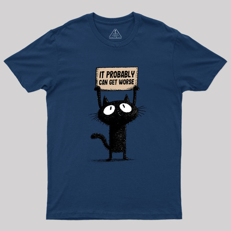 It Probably Can Get Worse Geek T-Shirt