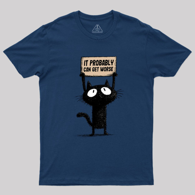 It Probably Can Get Worse Geek T-Shirt
