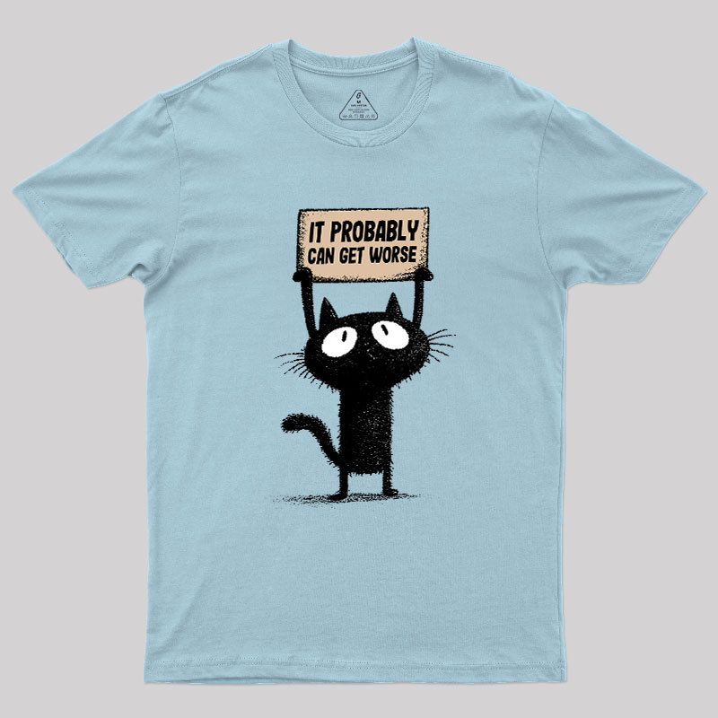It Probably Can Get Worse Geek T-Shirt