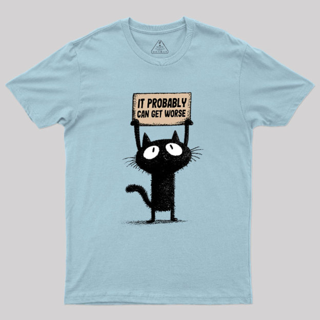 It Probably Can Get Worse Geek T-Shirt