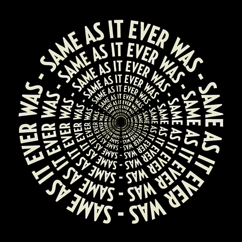 SAME AS IT EVER WAS Geek T-Shirt