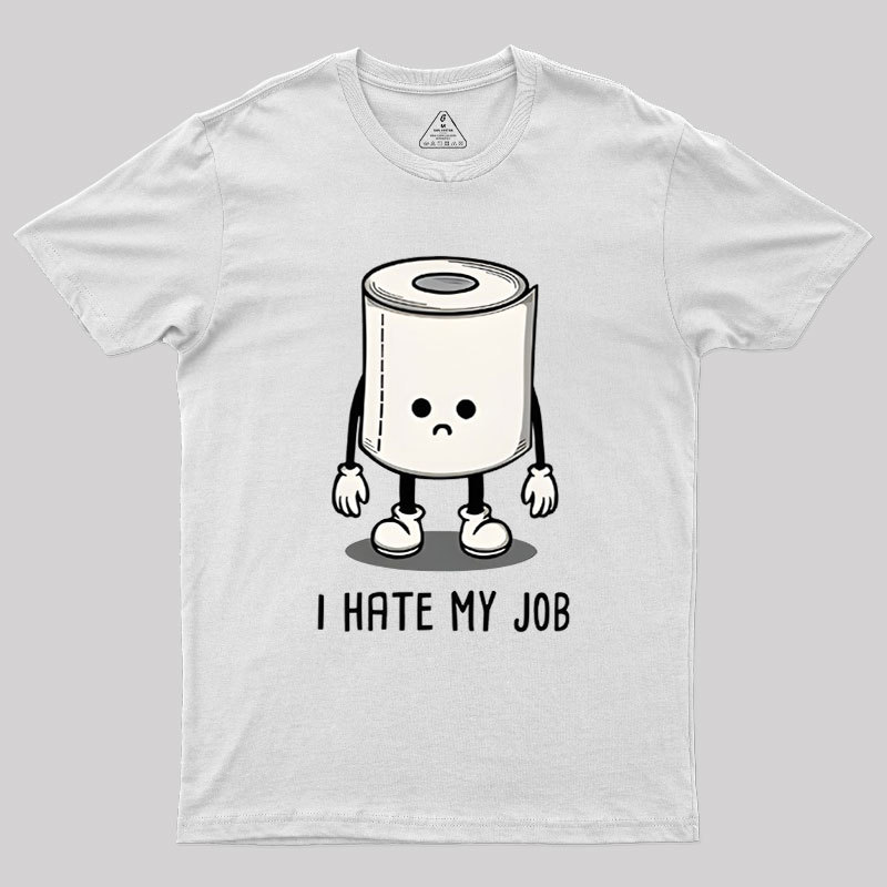 I Hate My Job Geek T-Shirt