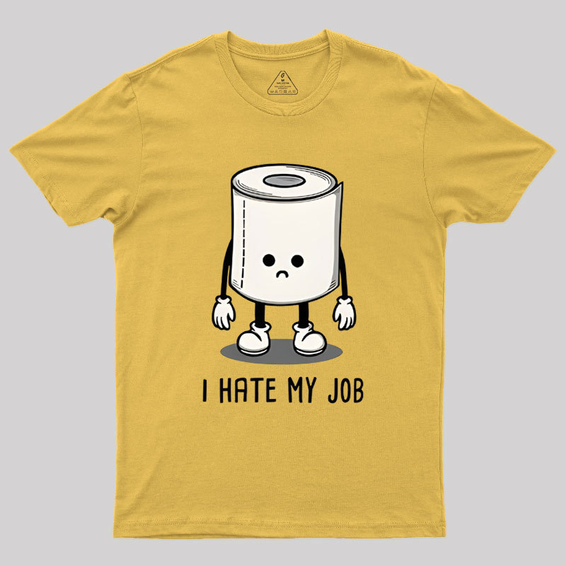 I Hate My Job Geek T-Shirt