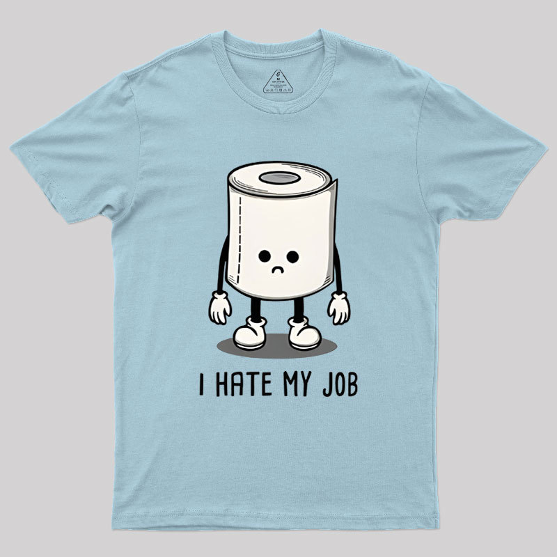 I Hate My Job Geek T-Shirt
