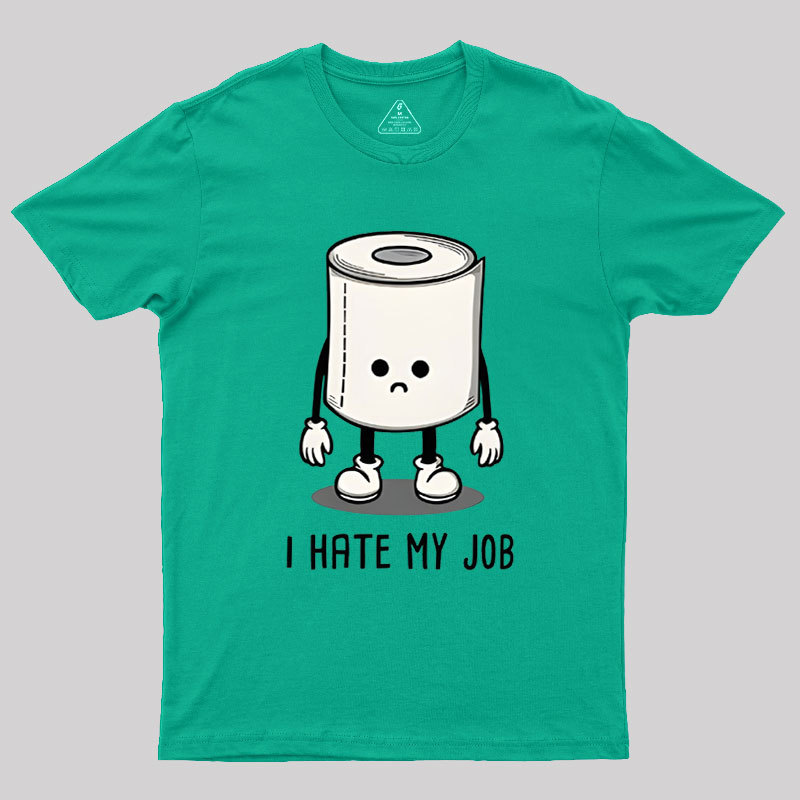 I Hate My Job Geek T-Shirt
