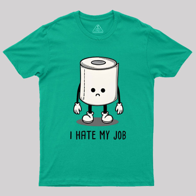 I Hate My Job Geek T-Shirt