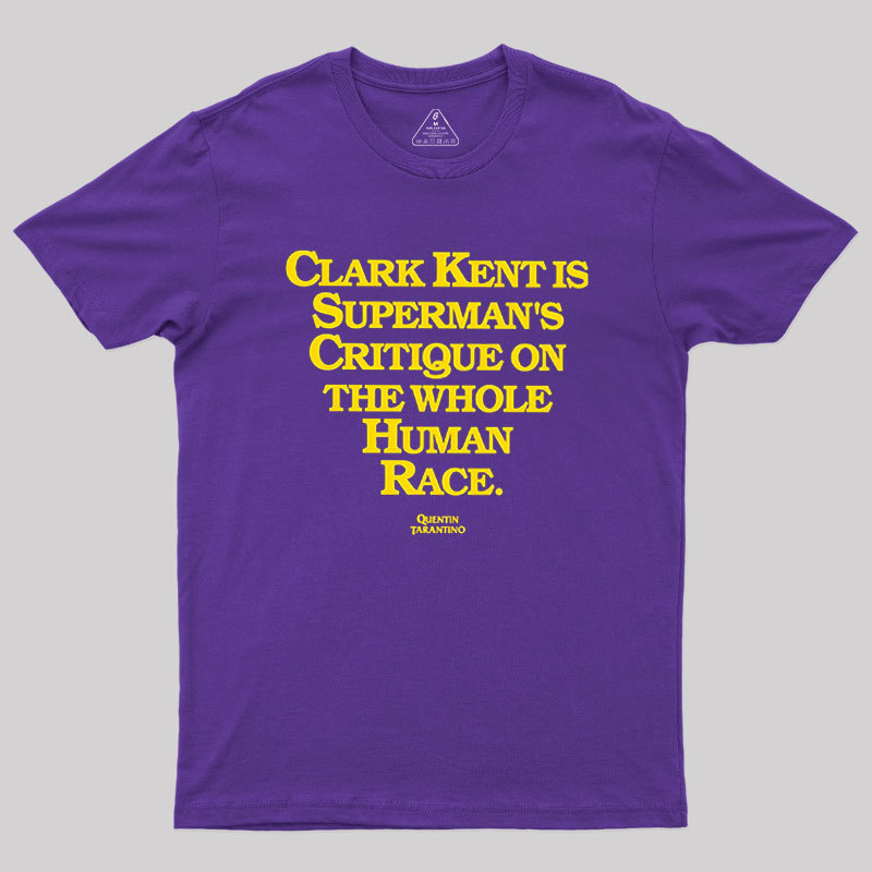 Clark Kent is Supermans Critique on the Whole Human Race Geek T-Shirt