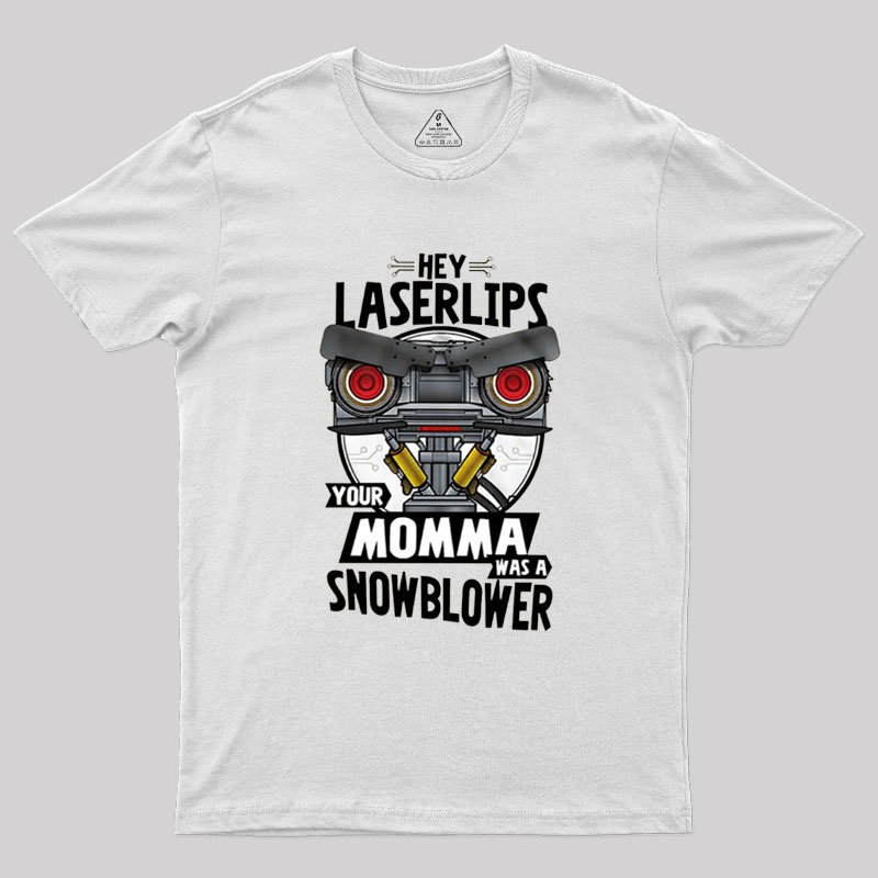 Hey Laser Lips Your Mama was A Snowblower Geek T-Shirt