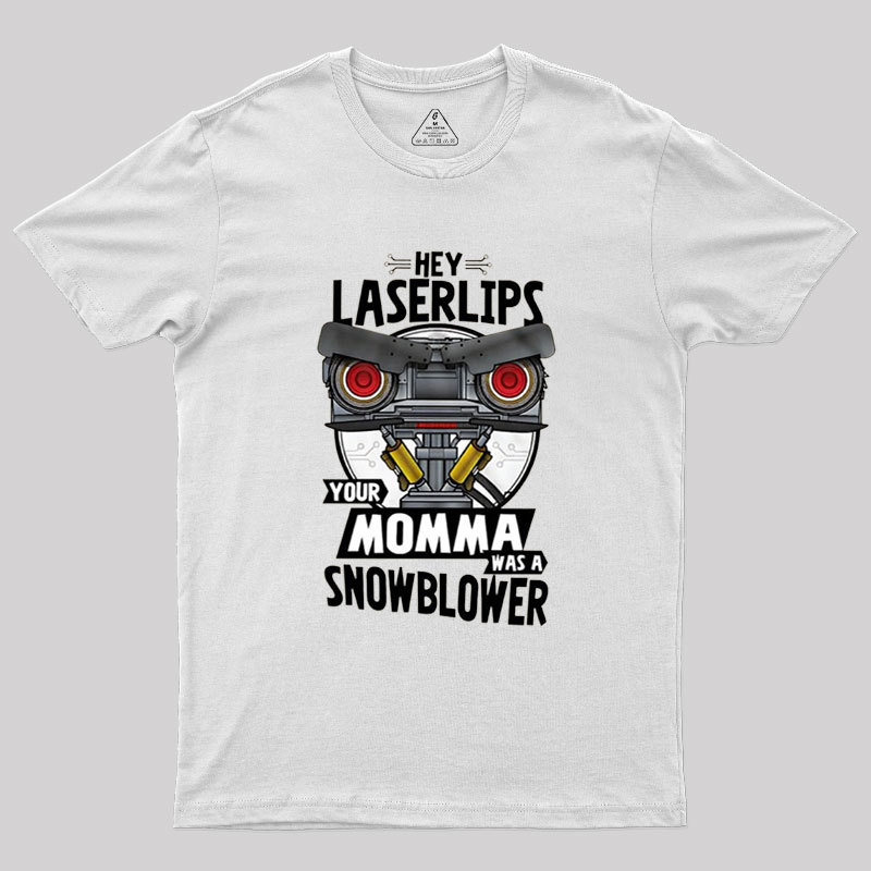 Hey Laser Lips Your Mama was A Snowblower Geek T-Shirt
