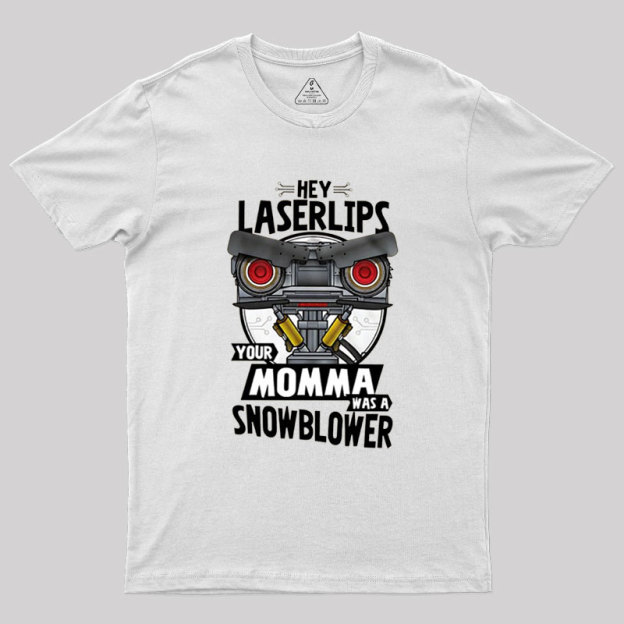 Hey Laser Lips Your Mama was A Snowblower Geek T-Shirt