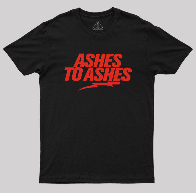 Ashes to Ashes Geek T-Shirt