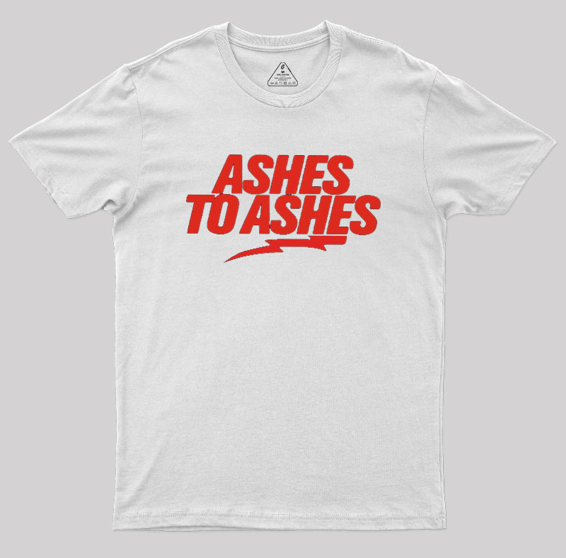 Ashes to Ashes Geek T-Shirt